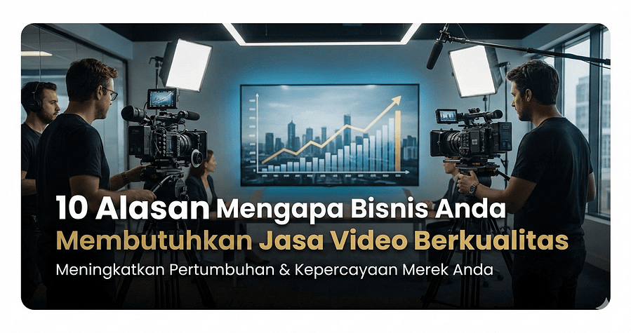 10 Alasan Mengapa Bisnis Anda Membutuhkan Jasa Video Berkualitas untuk Dominasi Pasar